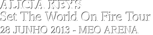ALICIA KEYS Set The World On Fire Tour - 28 JUNHO 2013, MEO ARENA