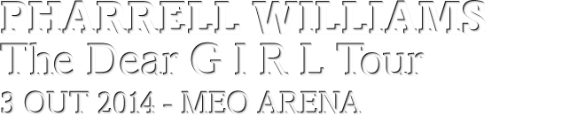 PHARRELL WILLIAMS The Dear G I R L Tour - 3 Outubro, MEO ARENA